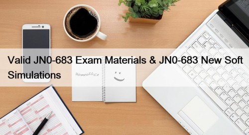 Valid JN0-683 Exam Materials & JN0-683 New Soft ...